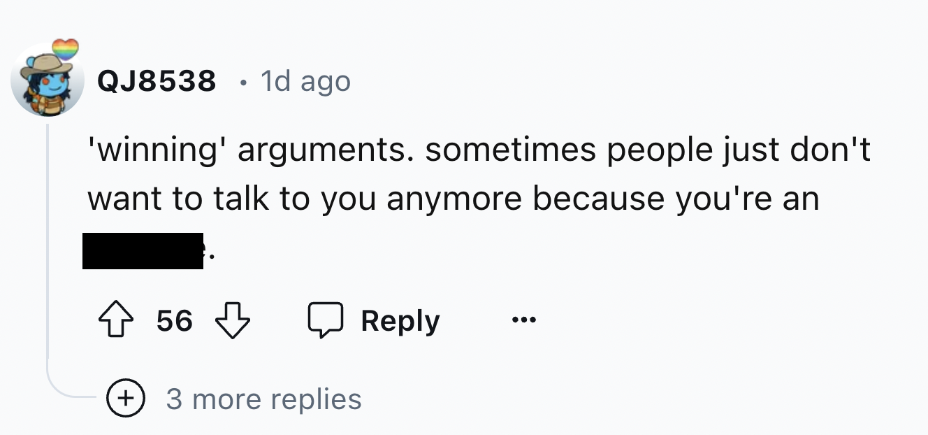 number - QJ8538 . 1d ago 'winning' arguments. sometimes people just don't want to talk to you anymore because you're an 56 3 more replies